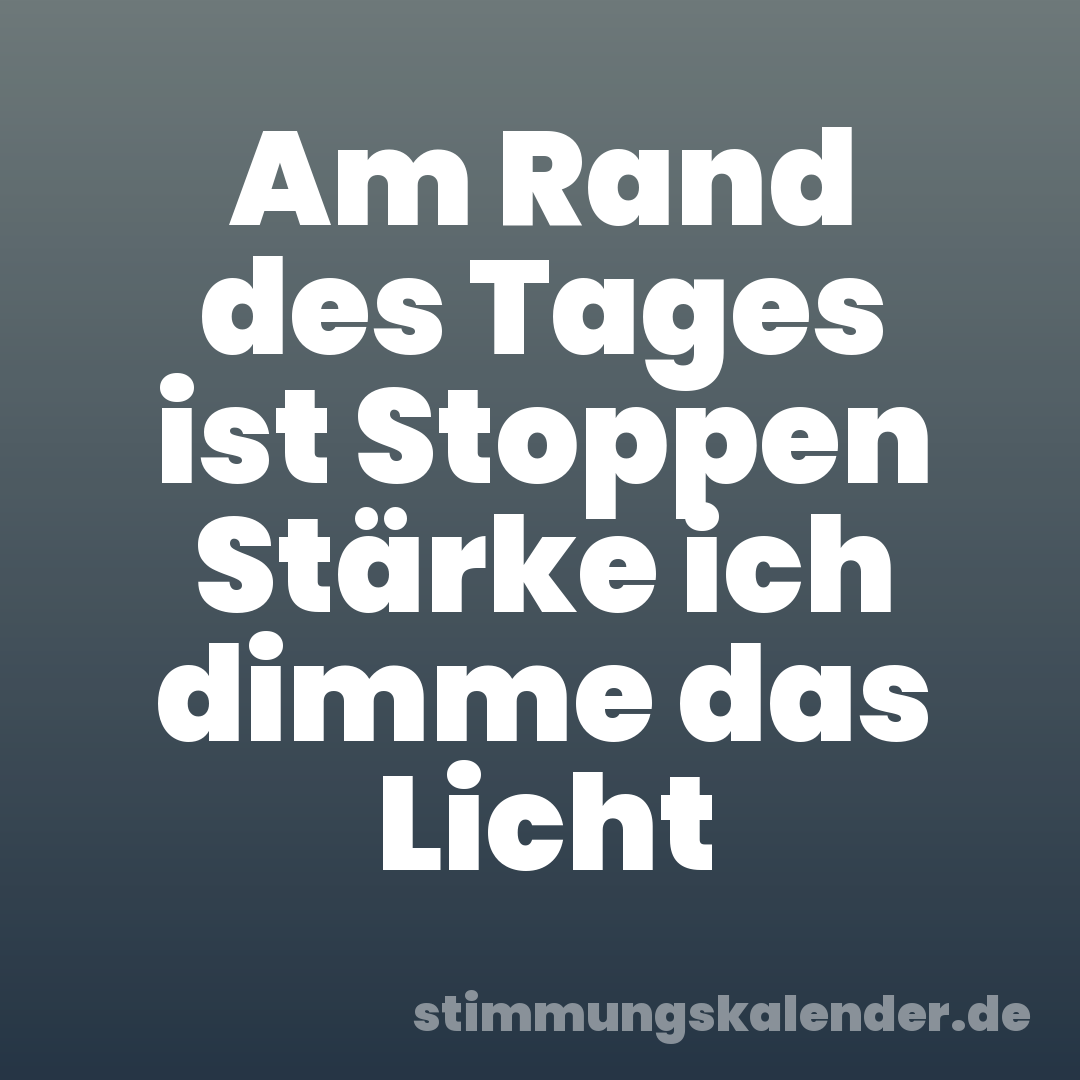 Am Rand des Tages ist Stoppen Stärke ich dimme das Licht