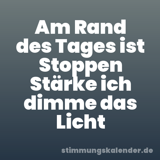 Am Rand des Tages ist Stoppen Stärke ich dimme das Licht