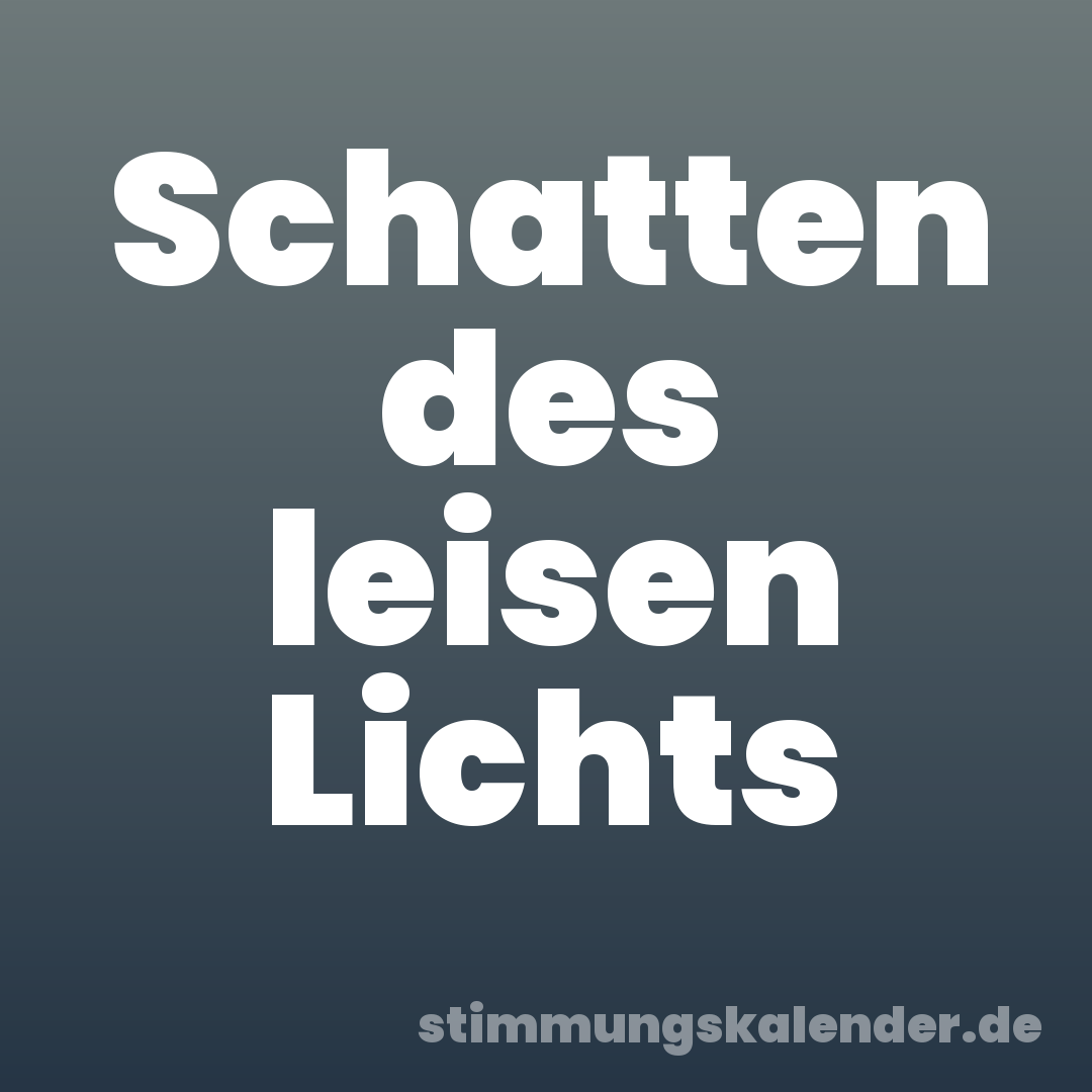 Schatten des leisen Lichts