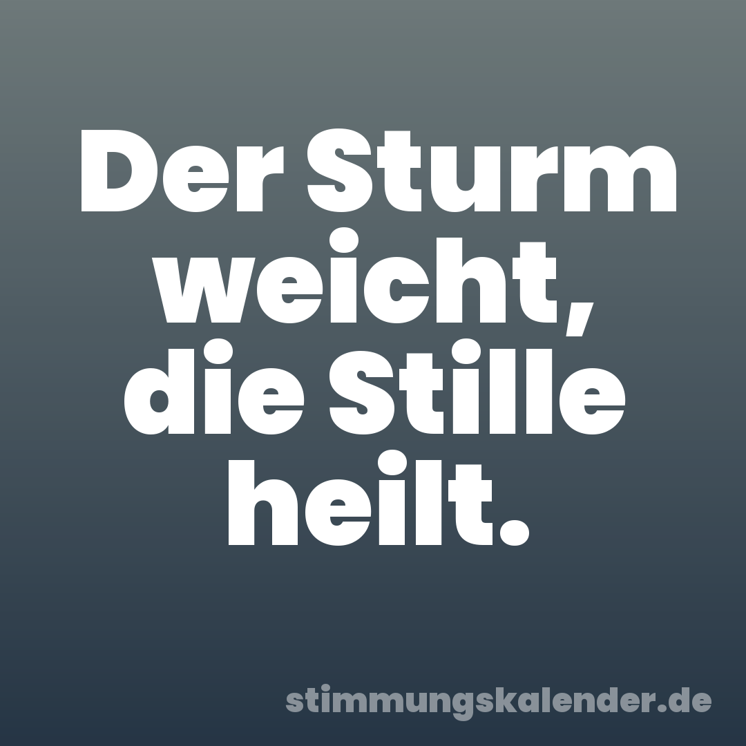 Der Sturm weicht, die Stille heilt.