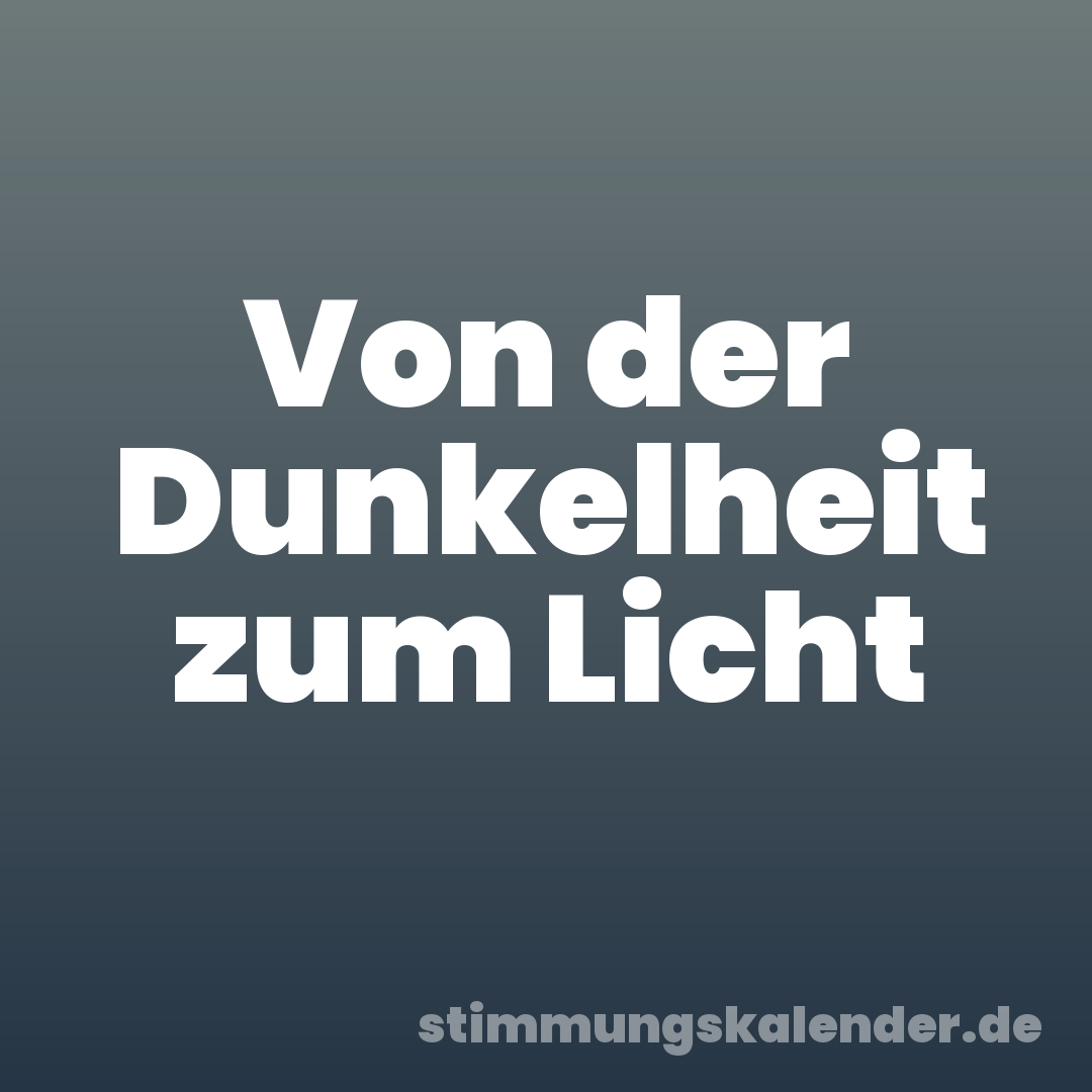 Von der Dunkelheit zum Licht