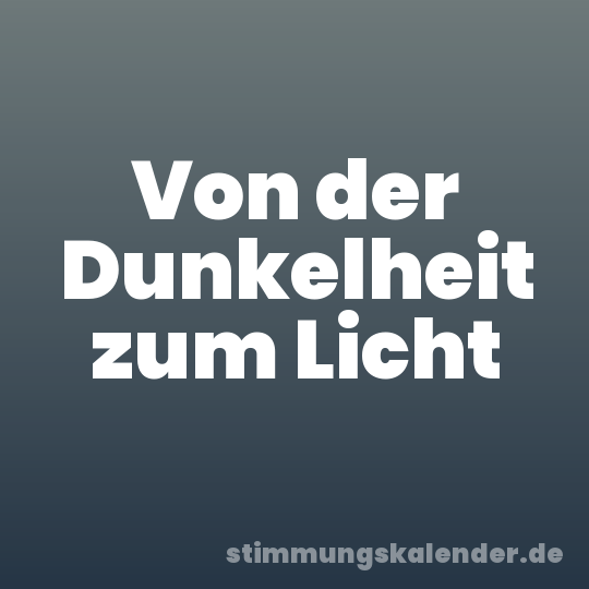 Von der Dunkelheit zum Licht