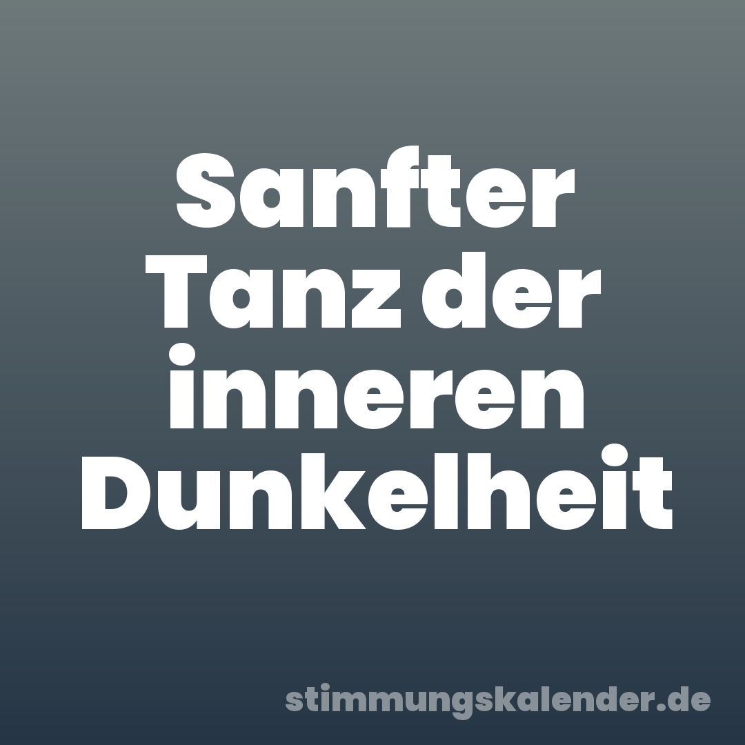 Sanfter Tanz der inneren Dunkelheit