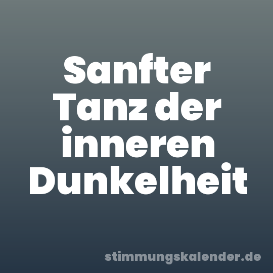 Sanfter Tanz der inneren Dunkelheit
