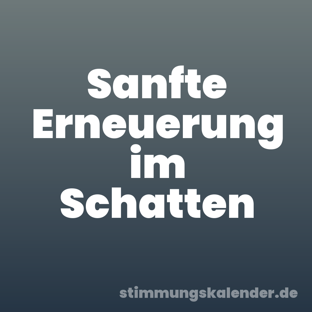 Sanfte Erneuerung im Schatten