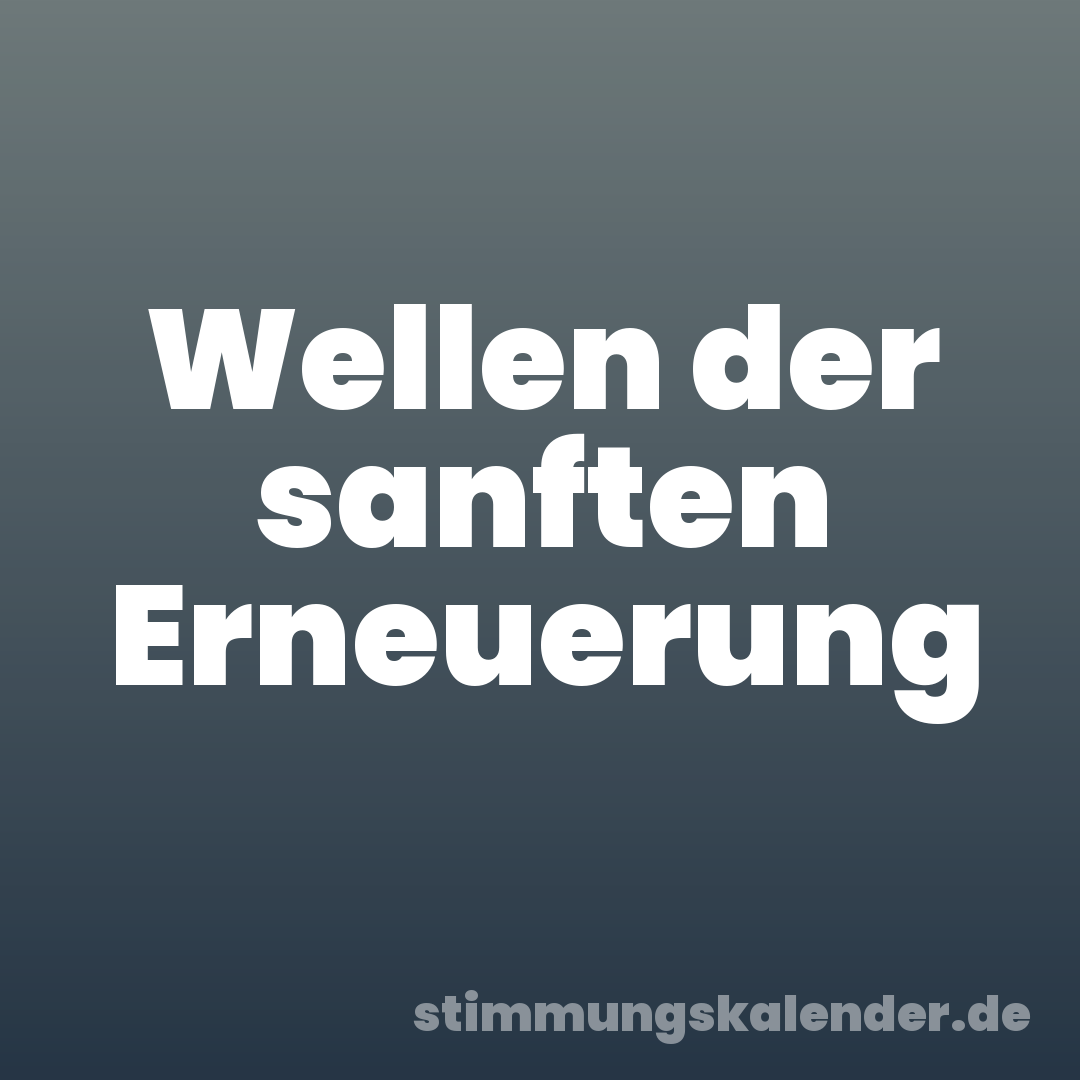 Wellen der sanften Erneuerung