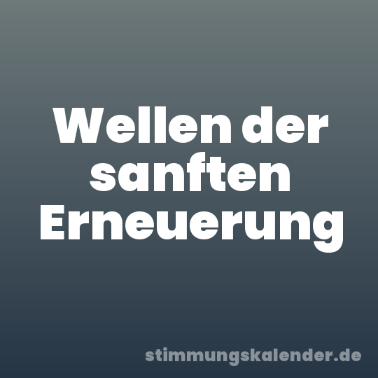 Wellen der sanften Erneuerung