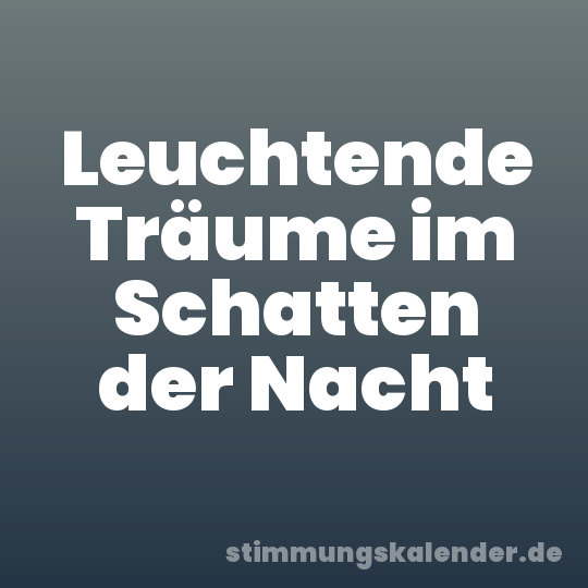 Leuchtende Träume im Schatten der Nacht