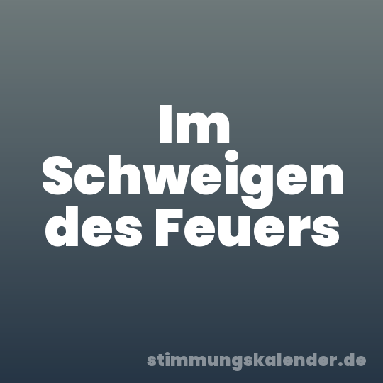 Im Schweigen des Feuers