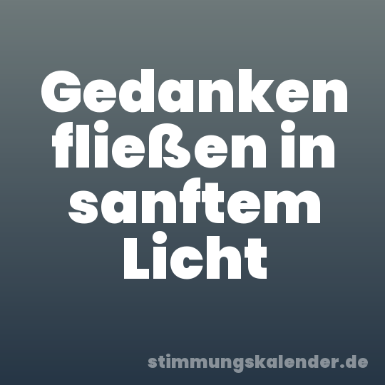 Gedanken fließen in sanftem Licht