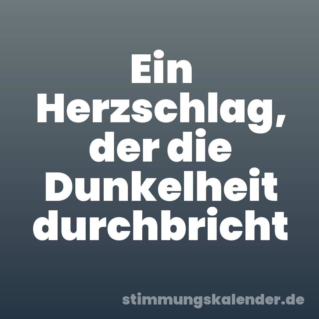 Ein Herzschlag, der die Dunkelheit durchbricht