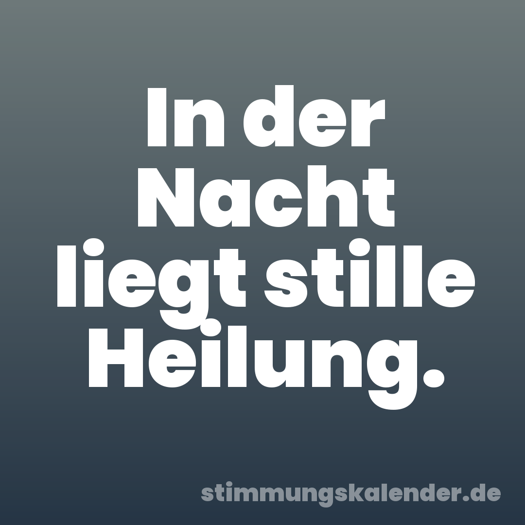 In der Nacht liegt stille Heilung.