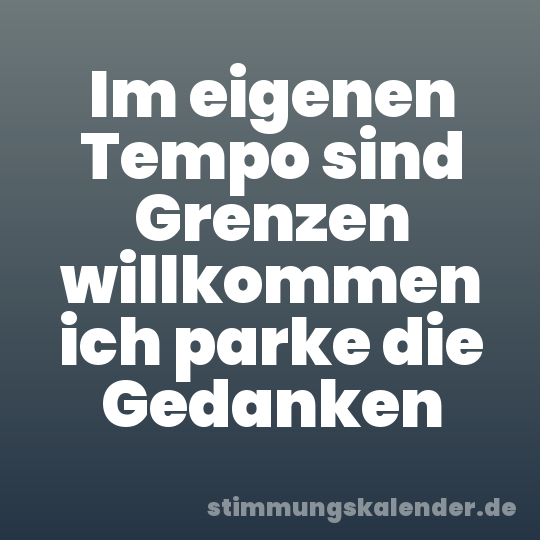 Im eigenen Tempo sind Grenzen willkommen ich parke die Gedanken