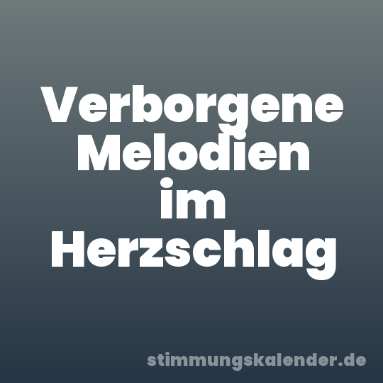 Verborgene Melodien im Herzschlag
