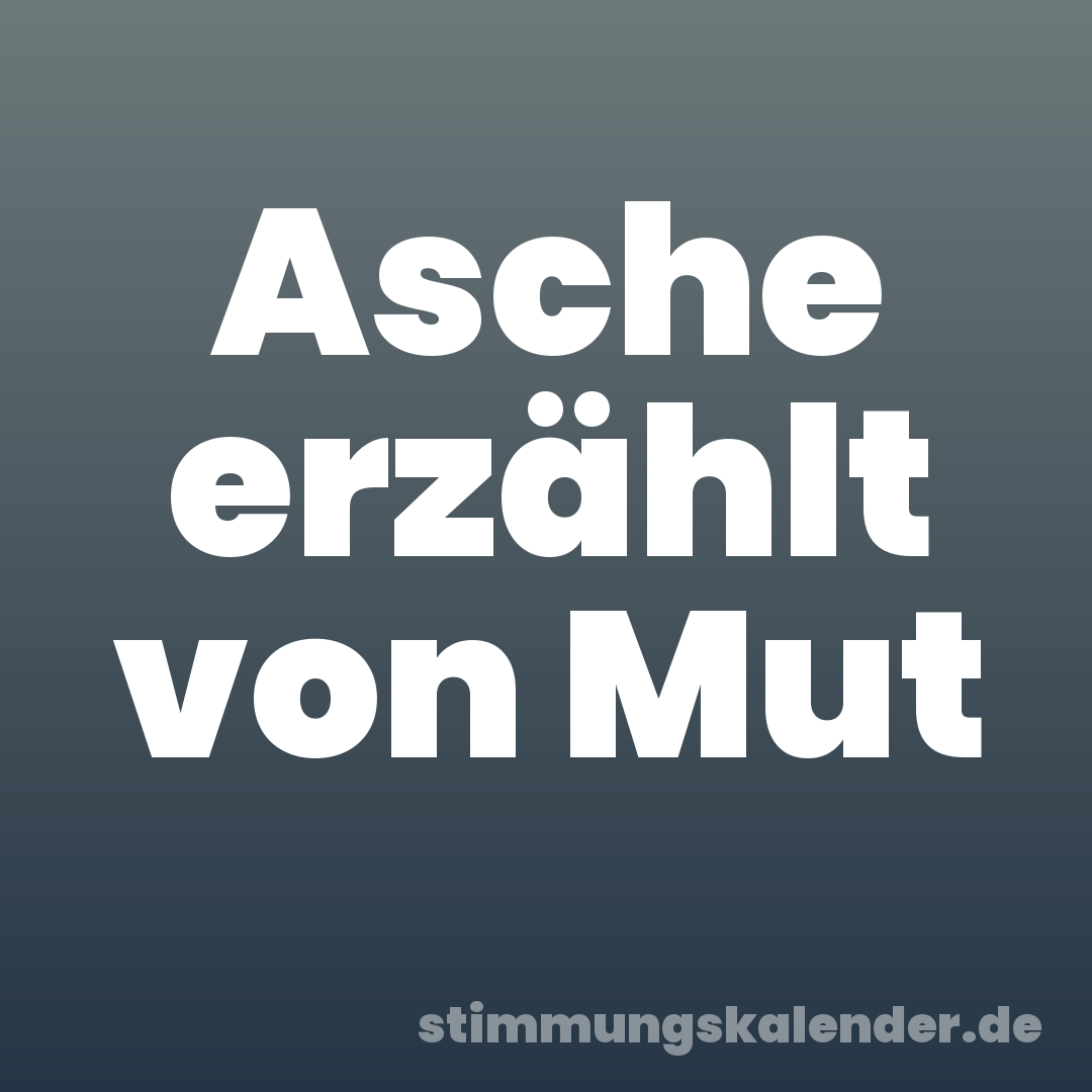 Asche erzählt von Mut
