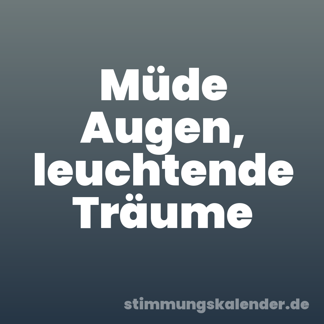 Müde Augen, leuchtende Träume