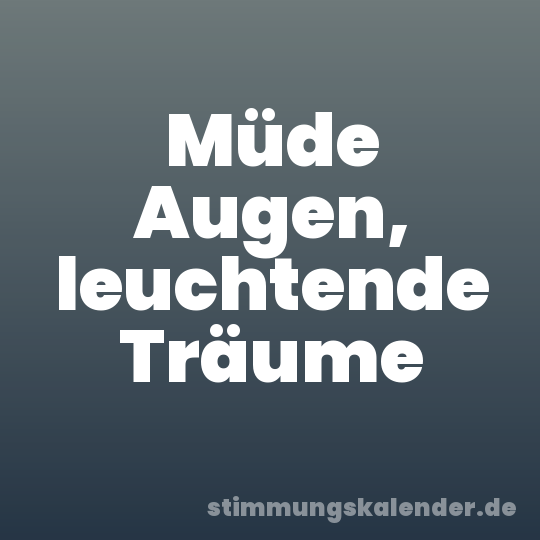 Müde Augen, leuchtende Träume