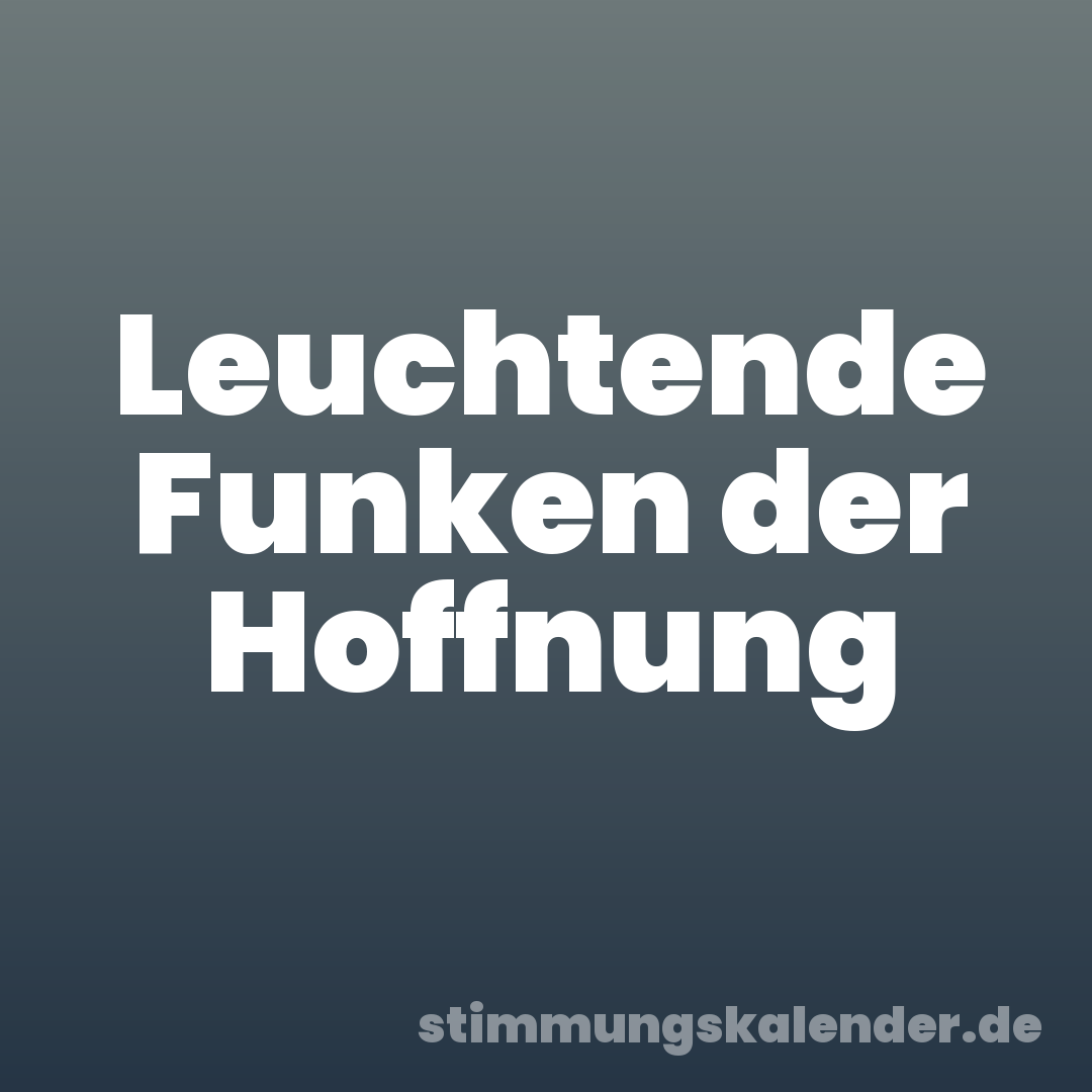 Leuchtende Funken der Hoffnung