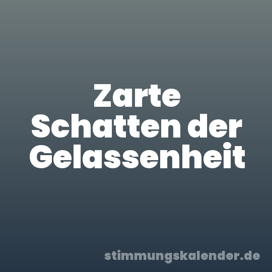 Zarte Schatten der Gelassenheit
