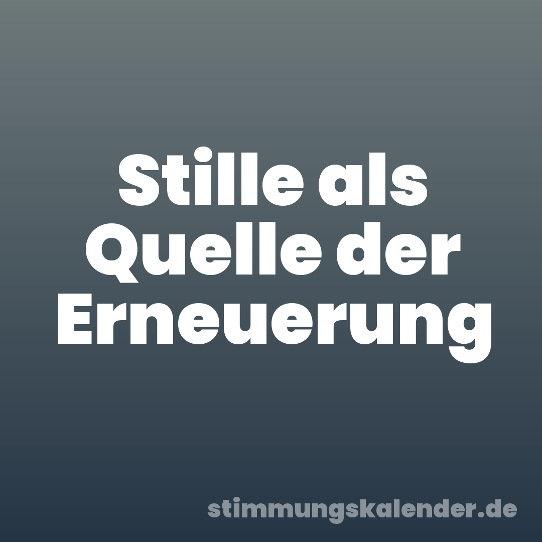 Stille als Quelle der Erneuerung