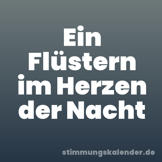Ein Flüstern im Herzen der Nacht