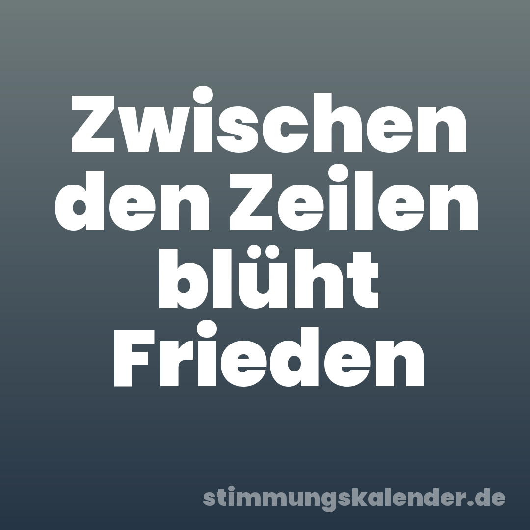 Zwischen den Zeilen blüht Frieden