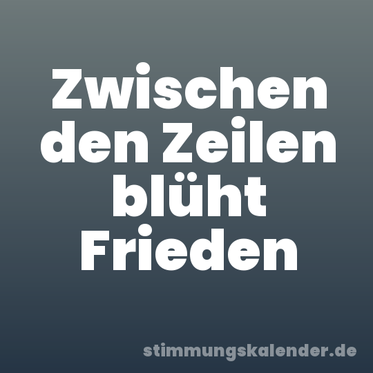 Zwischen den Zeilen blüht Frieden