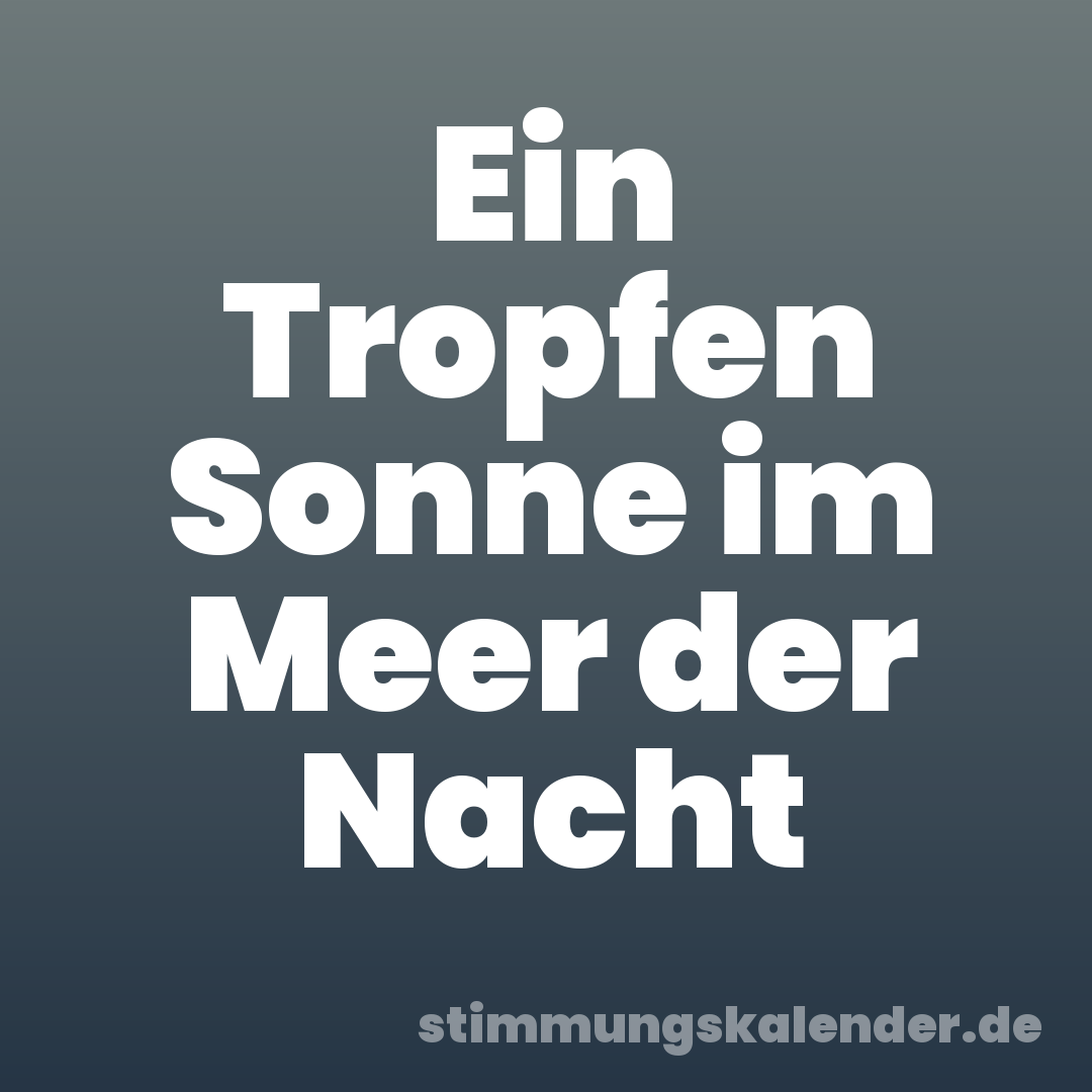Ein Tropfen Sonne im Meer der Nacht