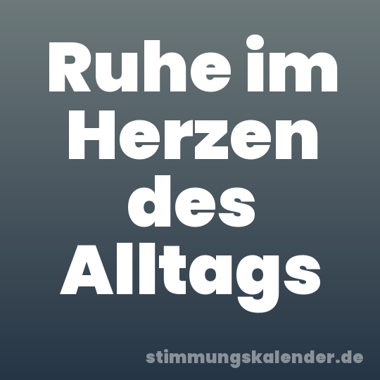 Ruhe im Herzen des Alltags