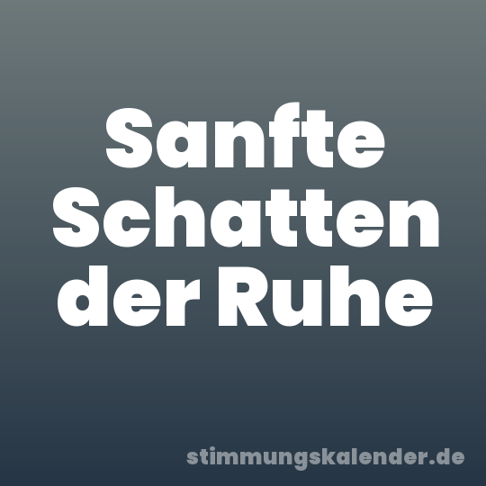 Sanfte Schatten der Ruhe