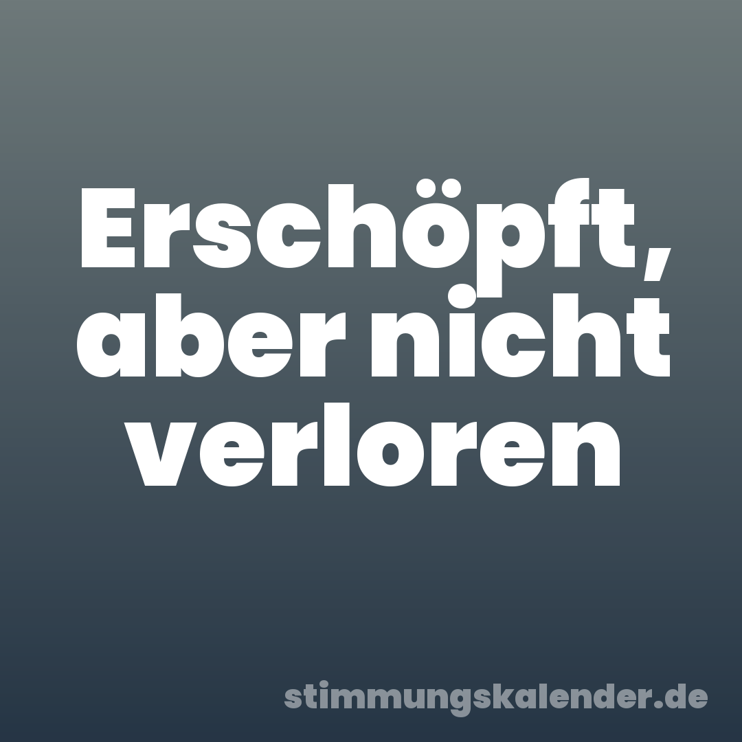 Erschöpft, aber nicht verloren