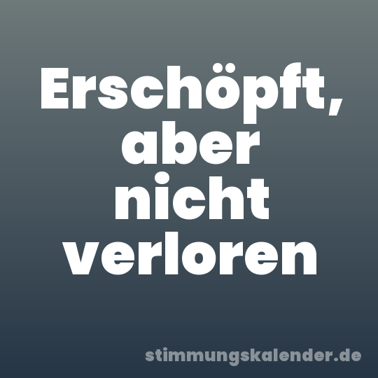 Erschöpft, aber nicht verloren