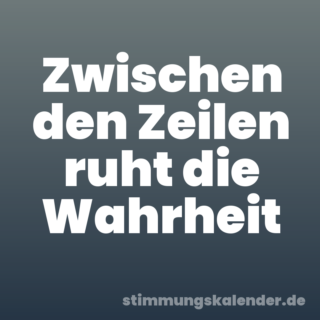 Zwischen den Zeilen ruht die Wahrheit
