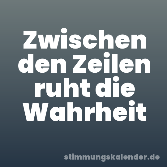Zwischen den Zeilen ruht die Wahrheit