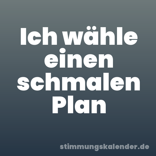 Ich wähle einen schmalen Plan