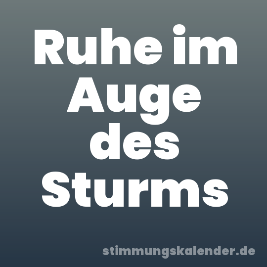 Ruhe im Auge des Sturms