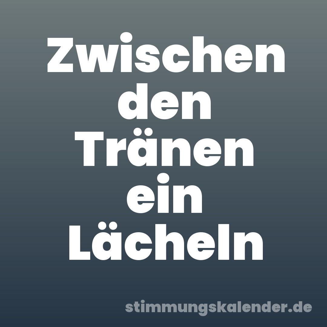 Zwischen den Tränen ein Lächeln