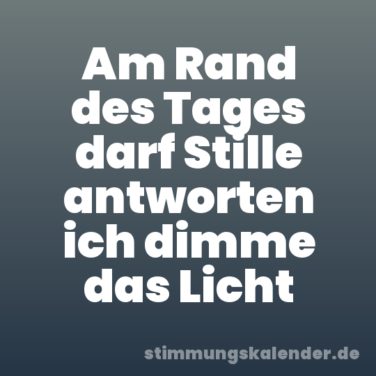 Am Rand des Tages darf Stille antworten ich dimme das Licht