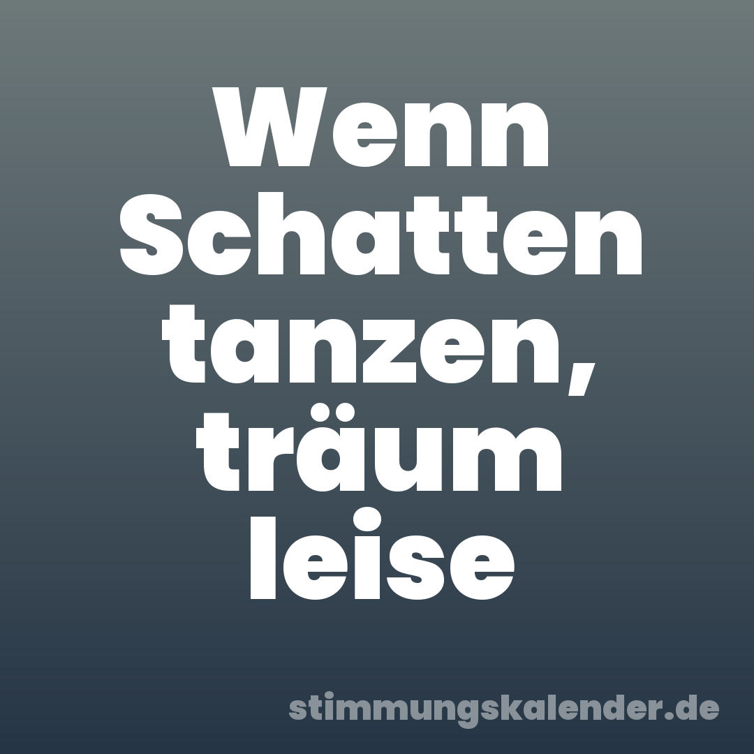 Wenn Schatten tanzen, träum leise