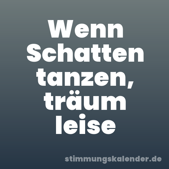 Wenn Schatten tanzen, träum leise