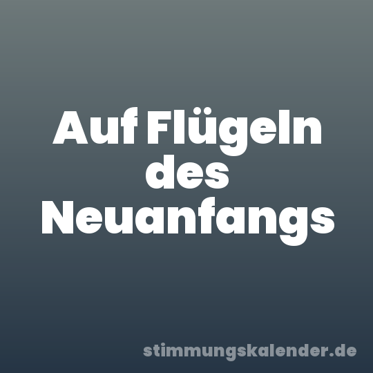 Auf Flügeln des Neuanfangs