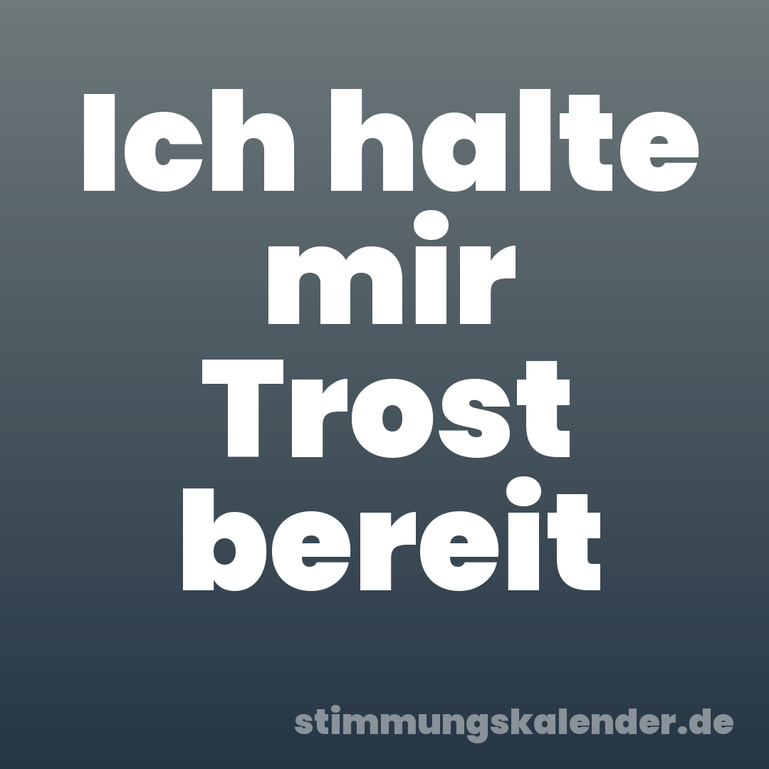 Ich halte mir Trost bereit