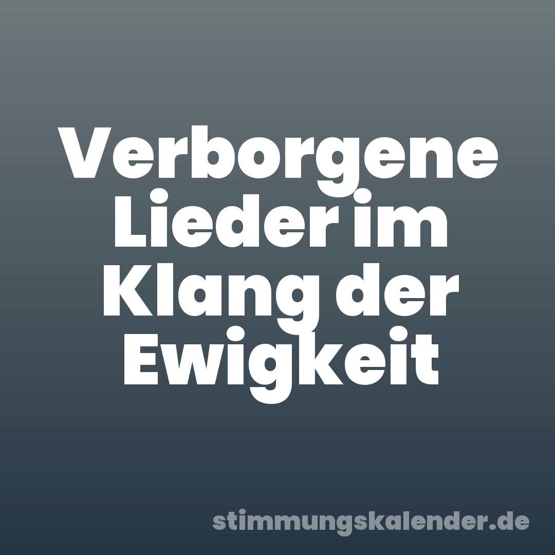 Verborgene Lieder im Klang der Ewigkeit