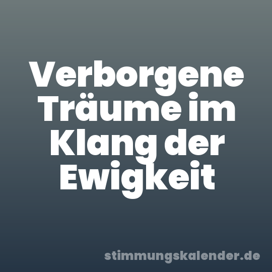 Verborgene Träume im Klang der Ewigkeit