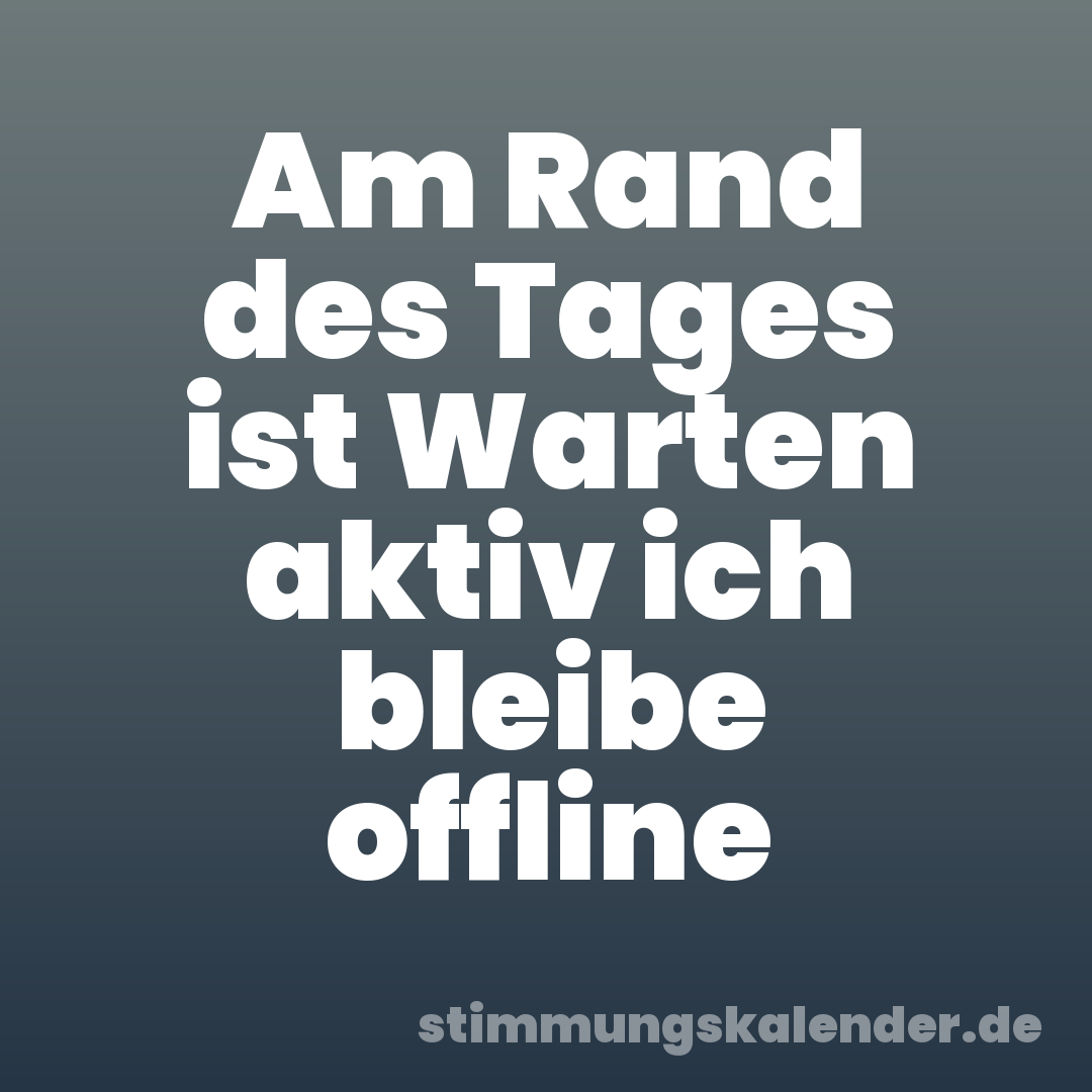 Am Rand des Tages ist Warten aktiv ich bleibe offline