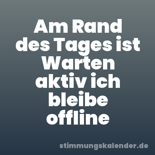 Am Rand des Tages ist Warten aktiv ich bleibe offline