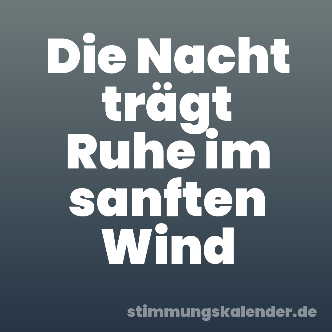 Die Nacht trägt Ruhe im sanften Wind