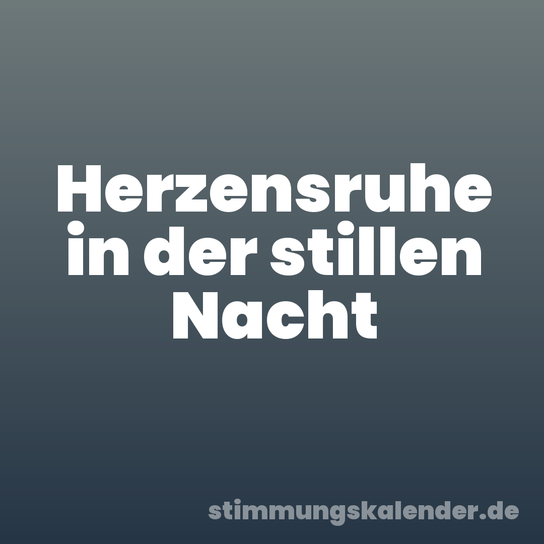 Herzensruhe in der stillen Nacht