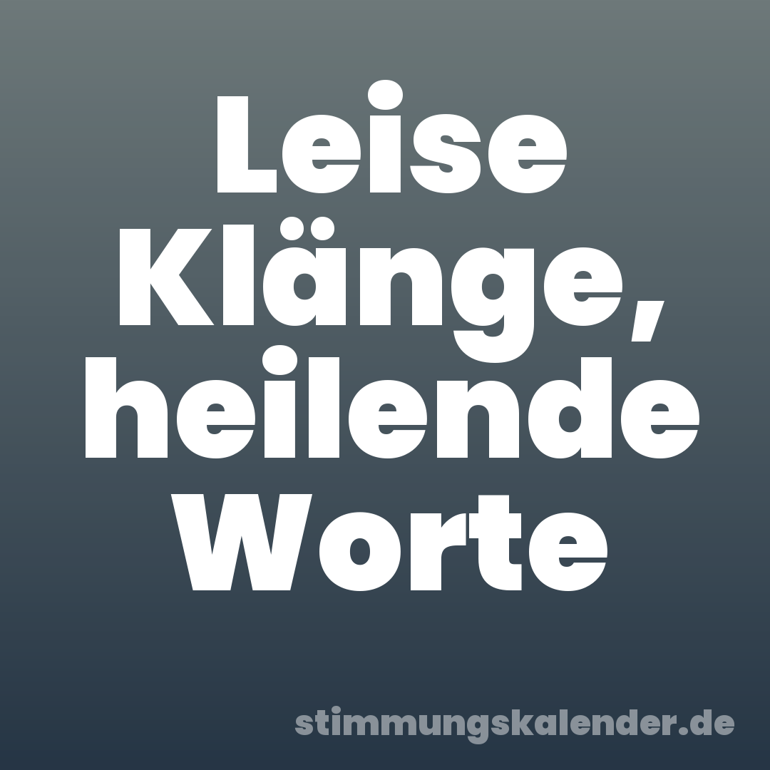 Leise Klänge, heilende Worte