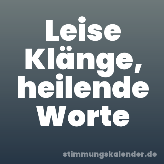 Leise Klänge, heilende Worte